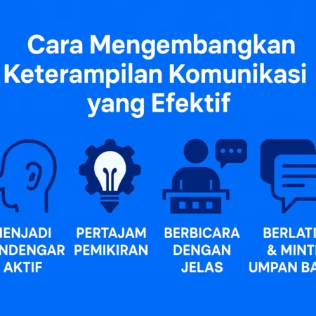 Cara Mengembangkan Keterampilan Komunikasi yang Efektif