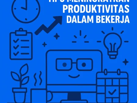 Tips Meningkatkan Produktivitas dalam Bekerja