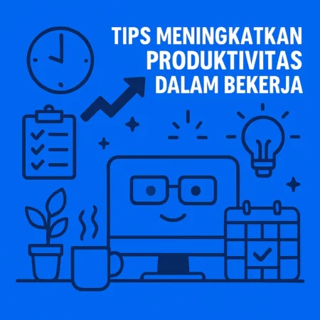 Tips Meningkatkan Produktivitas dalam Bekerja