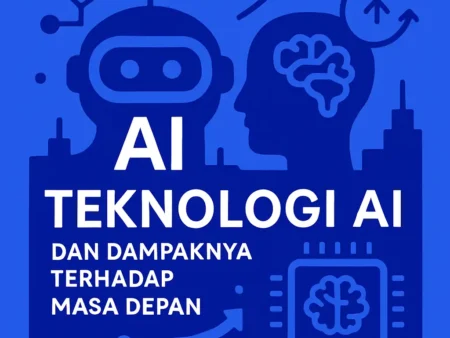 Teknologi AI dan Dampaknya terhadap Masa Depan