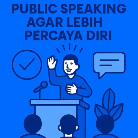 Keterampilan Public Speaking agar Lebih Percaya Diri